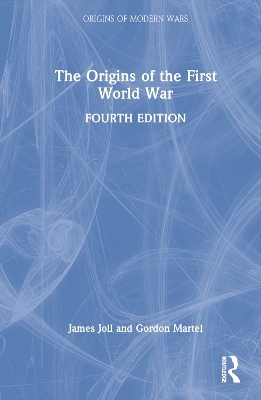 The Origins of the First World War - James Joll, Gordon Martel