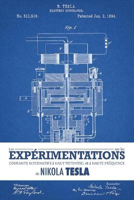 Les expérimentations sur les courants alternatifs à haut potentiel et à haute fréquence de Nikola Tesla - Nikola Tesla