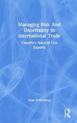 Managing Risk And Uncertainty In International Trade - Alan R Winberg