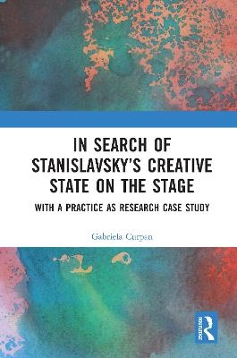 In Search of Stanislavsky’s Creative State on the Stage - Gabriela Curpan