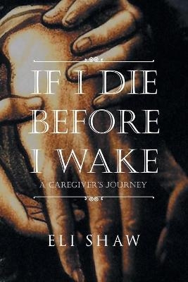 If I Die Before I Wake - Eli Shaw