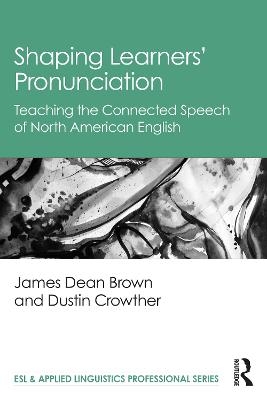 Shaping Learners’ Pronunciation - James Dean Brown, Dustin Crowther