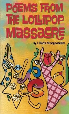Poems from the Lollipop Massacre - J Martin Strangeweather