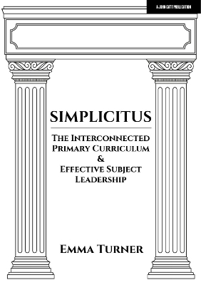 Simplicitus: The Interconnected Primary Curriculum & Effective Subject Leadership - Emma Turner