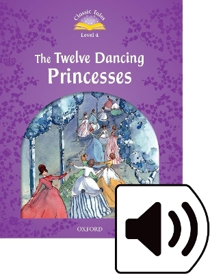 Classic Tales Second Edition: Level 4: The Twelve Dancing Princesses Audio Pack - Sue Arengo