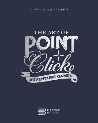 The Art of Point-and-Click Adventure Games -  Bitmap Books