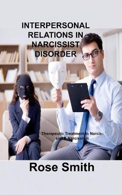 Interpersonal Relations in Narcissist Disorder - Rose Smith