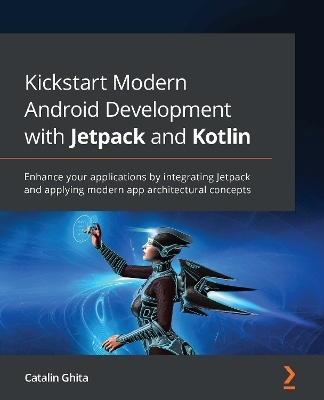 Kickstart Modern Android Development with Jetpack and Kotlin - Catalin Ghita