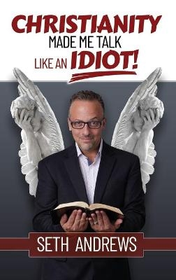 Christianity Made Me Talk Like an Idiot - Seth Andrew