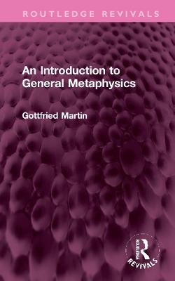 An Introduction to General Metaphysics - Gottfried Martin