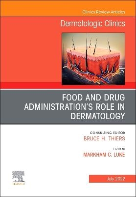 Food and Drug Administration's Role in Dermatology, An Issue of Dermatologic Clinics - 