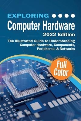 Exploring Computer Hardware - 2022 Edition - Kevin Wilson