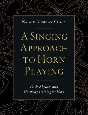 A Singing Approach to Horn Playing - Natalie Douglass Grana