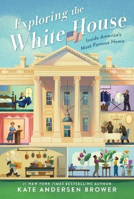 Exploring the White House - Kate Andersen Brower