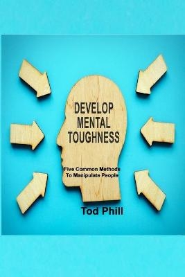 Develop Mental Toughness - Tod Phill