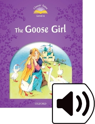 Classic Tales Second Edition: Level 4: Goose Girl Audio Pack - Sue Arengo