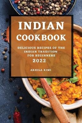 Indian Cookbook 2022 - Akhila Kimi