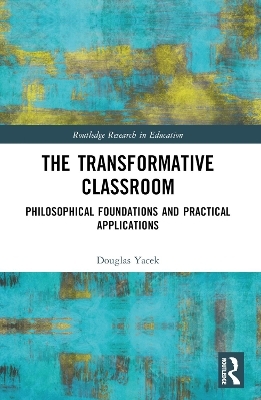 The Transformative Classroom - Douglas Yacek