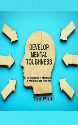 Develop Mental Toughness - Tod Phill