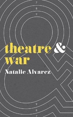 Theatre and War - Natalie Alvarez