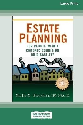 Estate Planning for People with a Chronic Condition or Disability (16pt Large Print Edition) - Martin M Shenkman