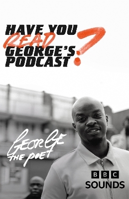 Have You Read George’s Podcast? - George the Poet