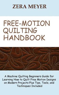 Free Motion Quilting Handbook - Zera Meyer