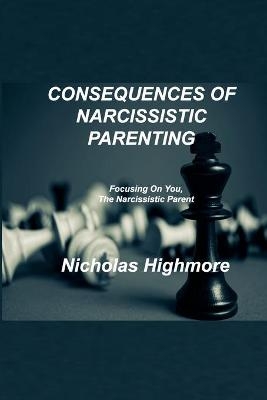 Consequences of Narcissistic Parenting - Nicholas Highmore