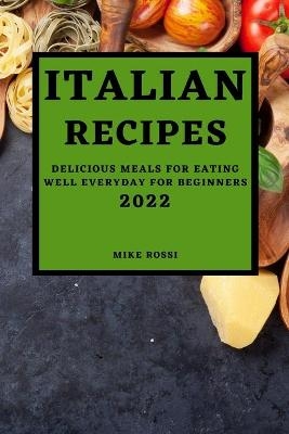 Italian Recipes 2022 - Mike Rossi