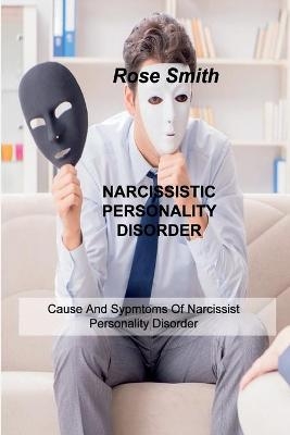 Narcissistic Personality Disorder - Rose Smith