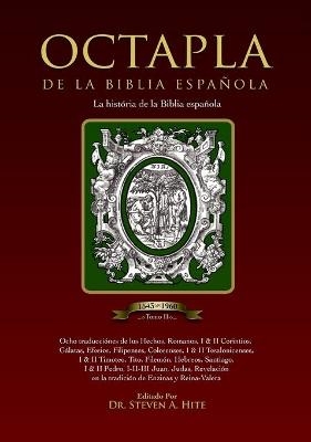 OCTAPLA de la Biblia Espa�ola La Hist�ria de La Biblia Espa�ola Volumen II Hechos - Revelaci�n - Steven a Hite