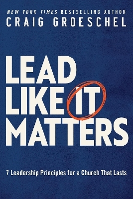 Lead Like It Matters - Craig Groeschel