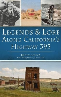 Legends & Lore Along California's Highway 395 - Brian Clune
