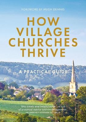 How Village Churches Thrive - Gill Ambrose, Helen Bent, Nick Edmonds, Sandra Millar