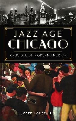 Jazz Age Chicago - Joseph Gustaitis
