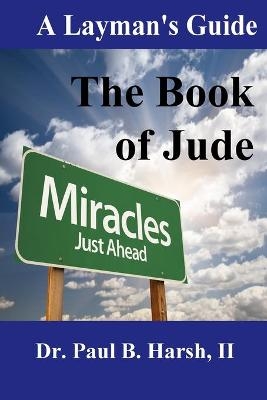 A Layman's Guide to the Book of Jude - Dr Paul B Harsh