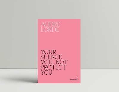 Your Silence Will Not Protect You - Audre Lorde