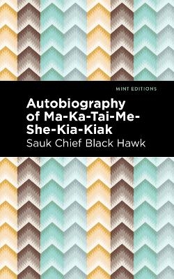 Autobiography of Ma-Ka-Tai-Me-She-Kia-Kiak - Black Hawk