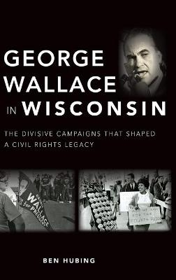 George Wallace in Wisconsin - Ben Hubing