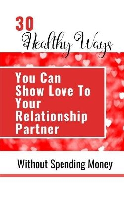30 Healthy Ways You Can Show Love To Your Relationship Partner Without Spending Money - Yefet Yoktan