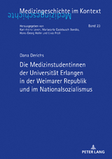 Die Medizinstudentinnen der Universität Erlangen in der Weimarer Republik und im Nationalsozialismus - Dana Derichs