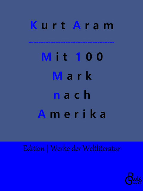 Mit 100 Mark nach Amerika - Kurt Aram