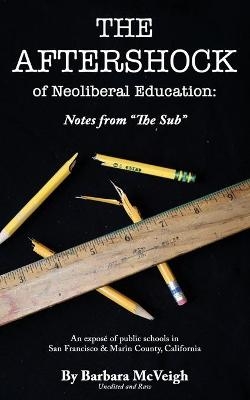 The Aftershock of Neoliberal Education - Barbara McVeigh