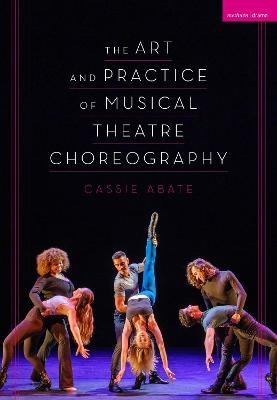 The Art and Practice of Musical Theatre Choreography - Cassie Abate