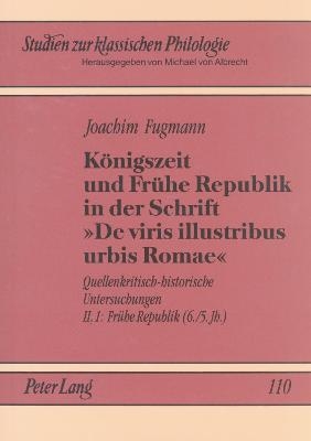 Königszeit und Frühe Republik in der Schrift «De viris illustribus urbis Romae» - Joachim Fugmann