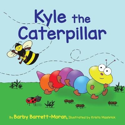 Kyle the Caterpillar - Barby Barrett-Moran
