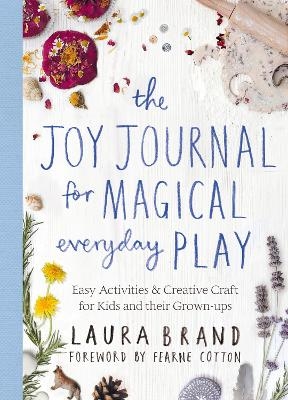The Joy Journal for Magical Everyday Play - Laura Brand