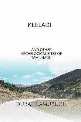 Keeladi and Other Archological  Sites   of  Tamilnadu - Ilamurugu Durai
