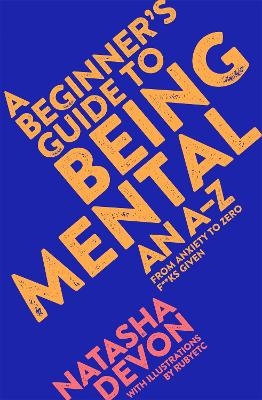 A Beginner's Guide to Being Mental - Natasha Devon