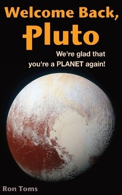 Welcome Back Pluto! We're glad that you're a planet again. - Ron Toms